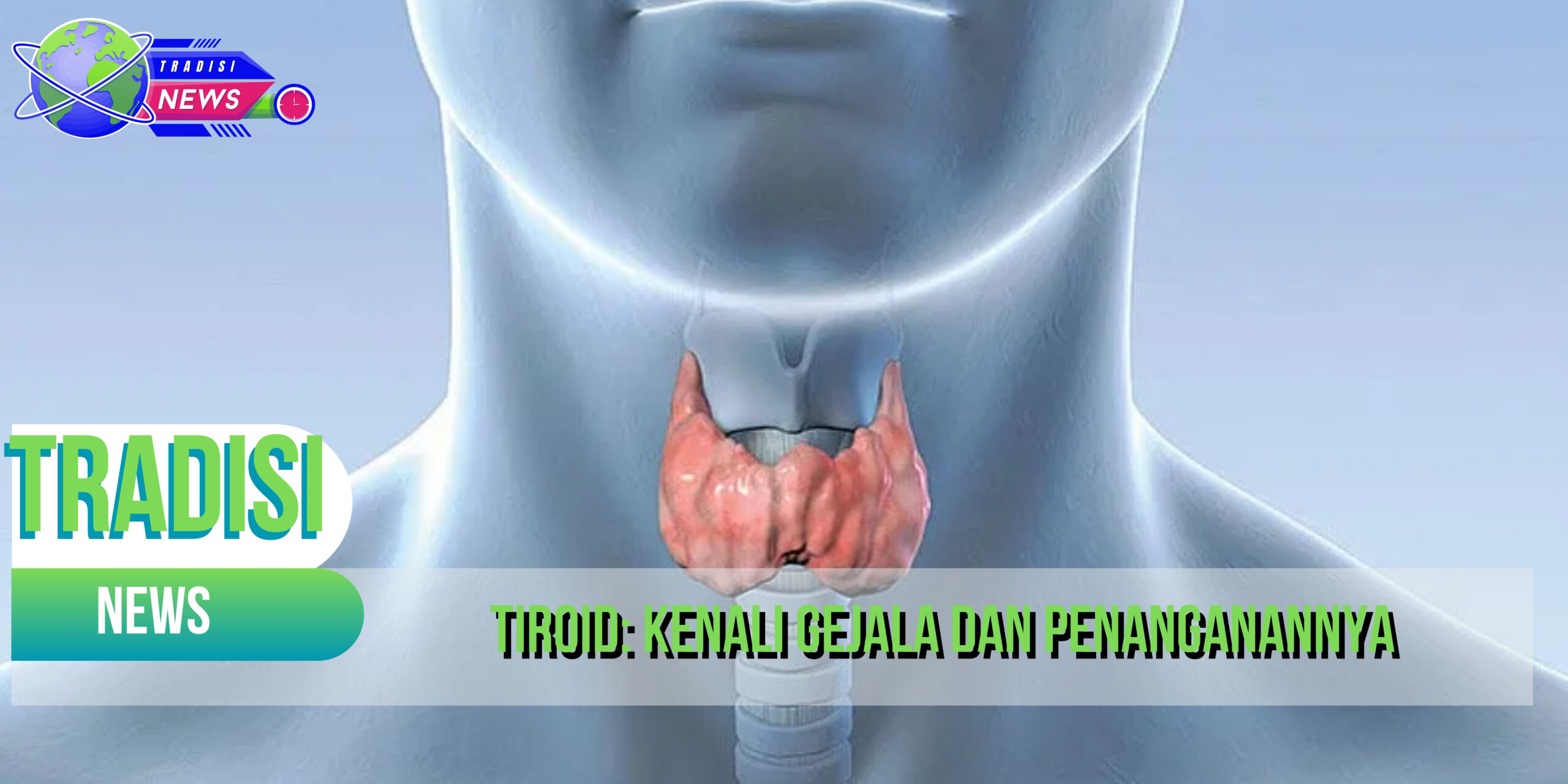 Tiroid: Kenali Gejala dan Penanganannya