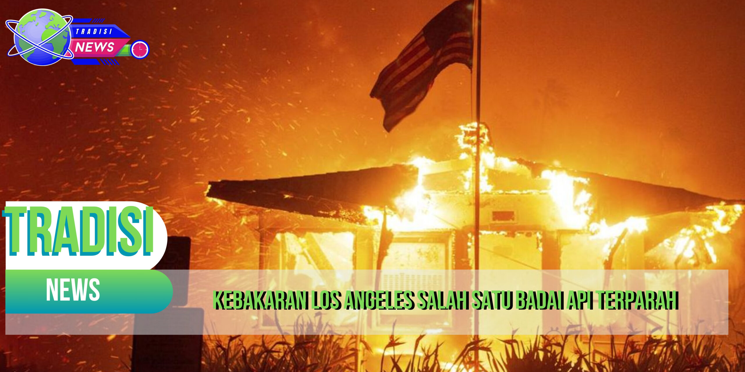 Kebakaran Los Angeles Salah Satu Badai Api Terparah