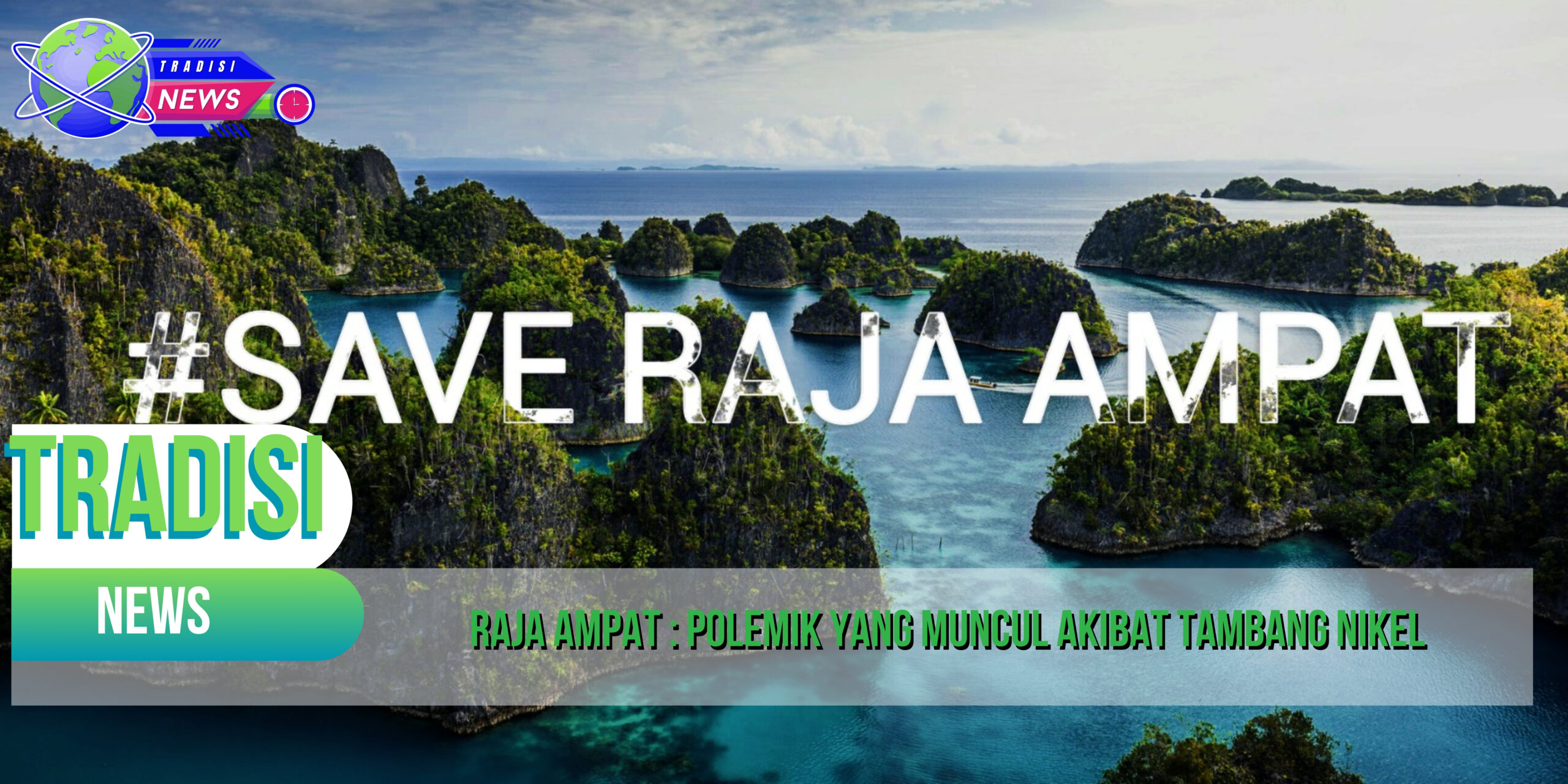 Raja Ampat: Polemik yang Muncul Akibat Tambang