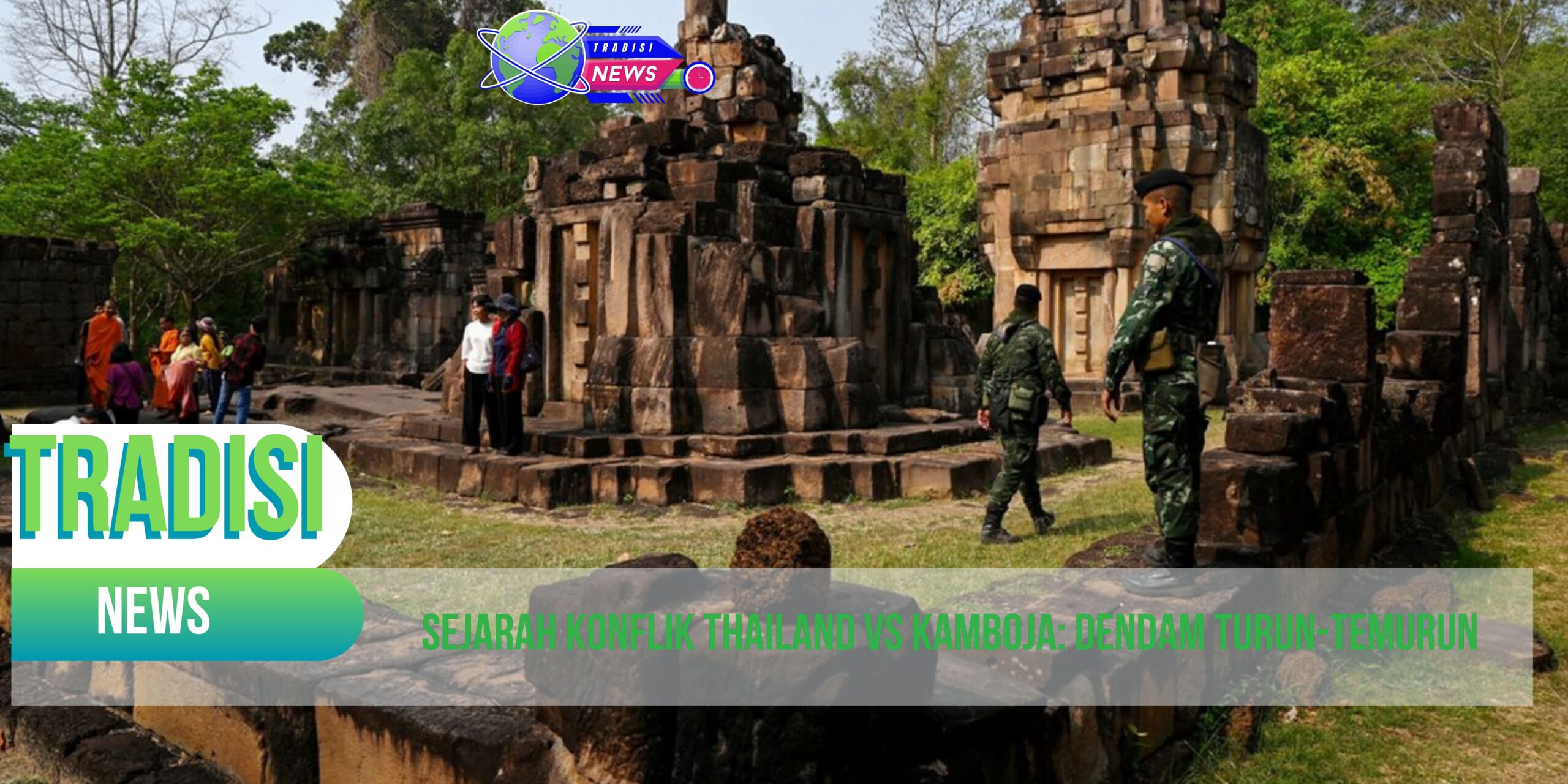 Sejarah Konflik Thailand vs Kamboja: Dendam Turun-Temurun