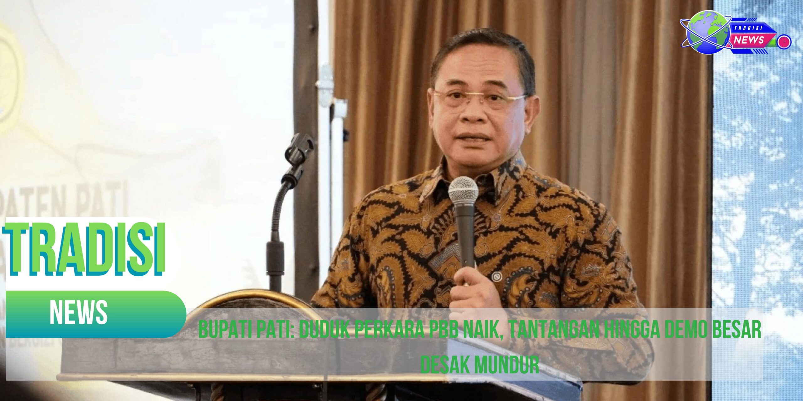 Bupati Pati: Duduk Perkara PBB Naik, Tantangan hingga Demo Besar Desak Mundur