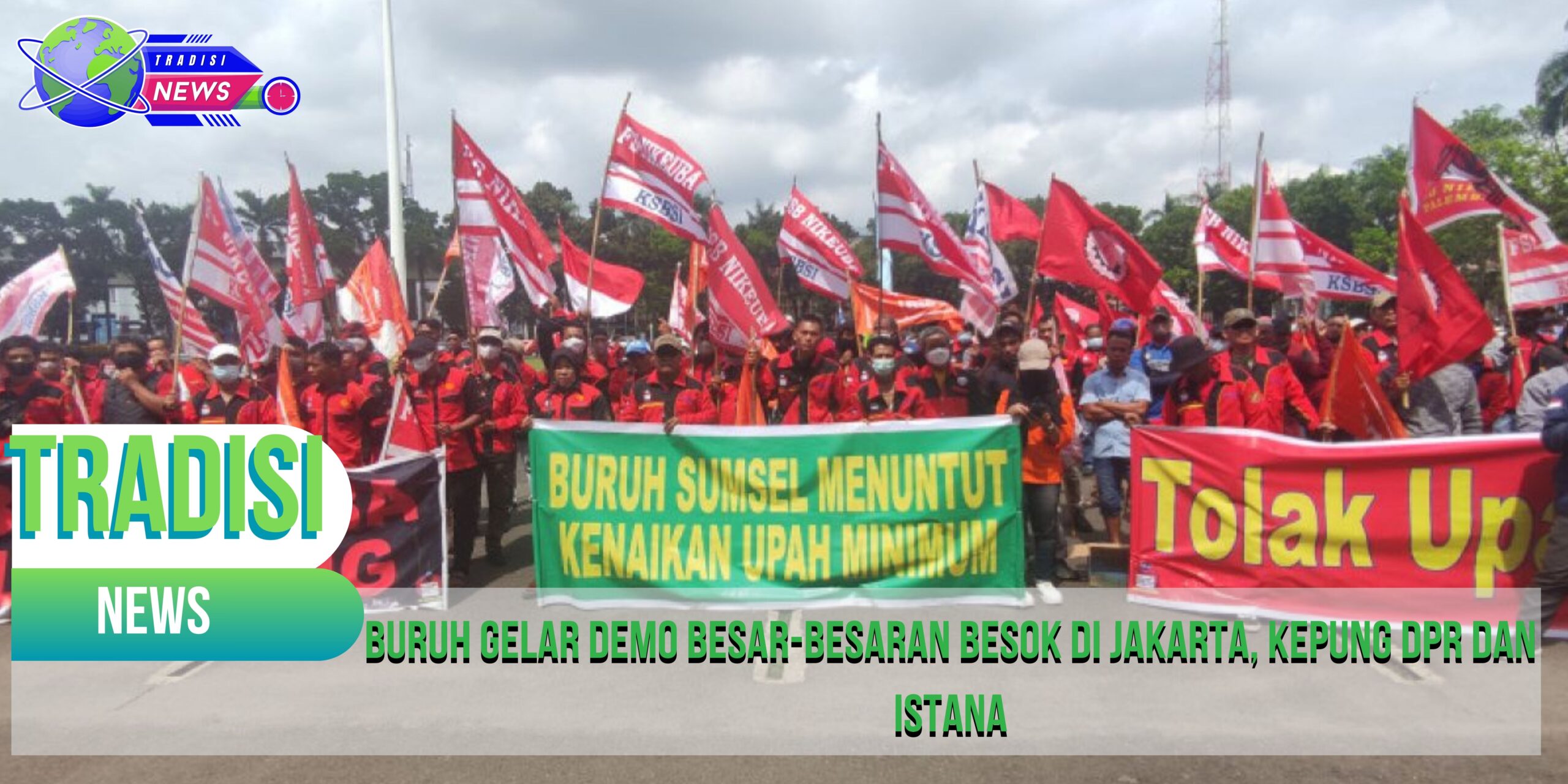 Buruh Gelar Demo Besar-besaran Besok di Jakarta, Kepung DPR dan Istana