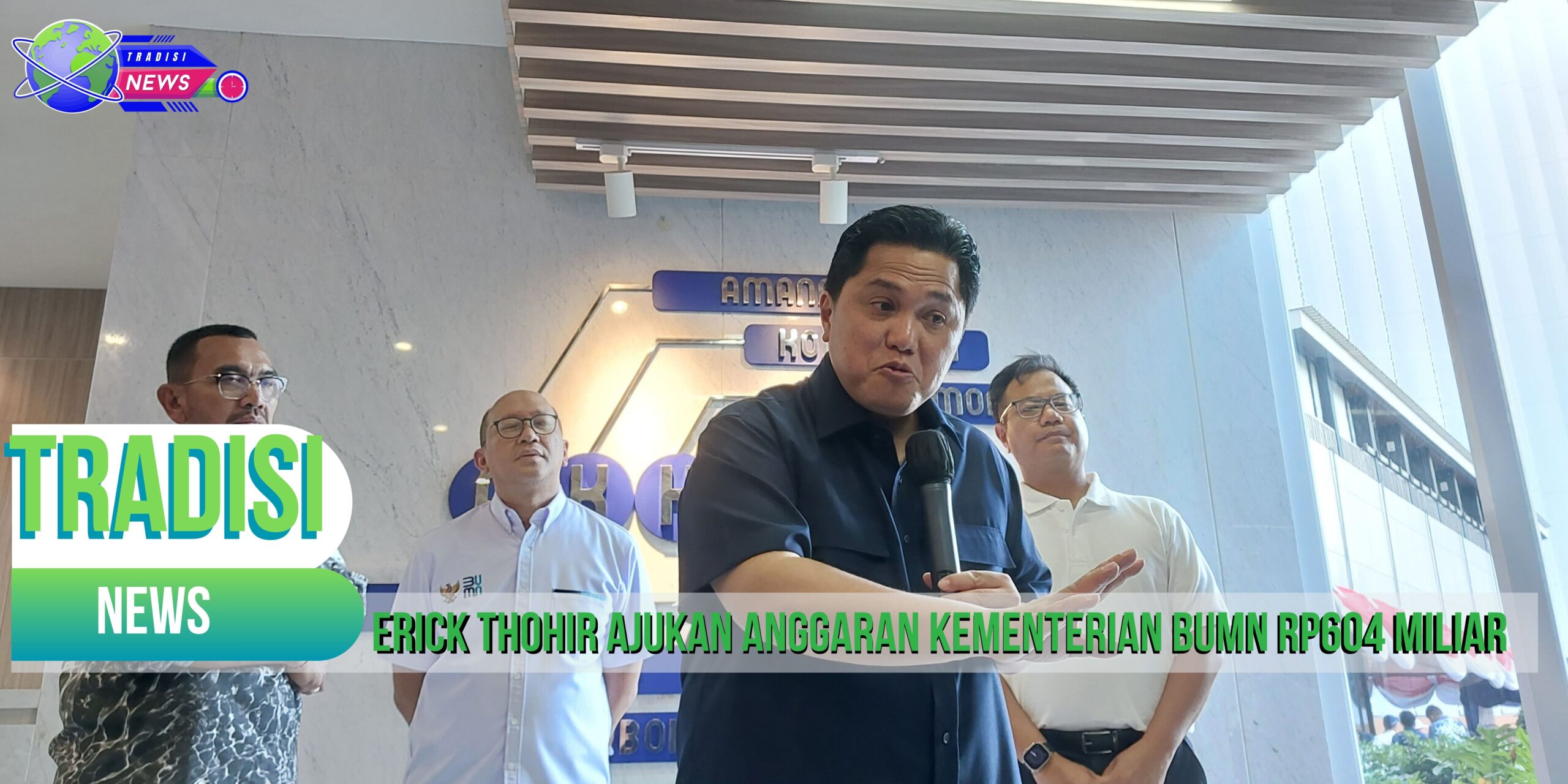 Erick Thohir Ajukan Anggaran Kementerian BUMN Rp604 Miliar